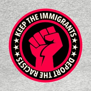 Keep the Immigrants Deport the Racists T-Shirt